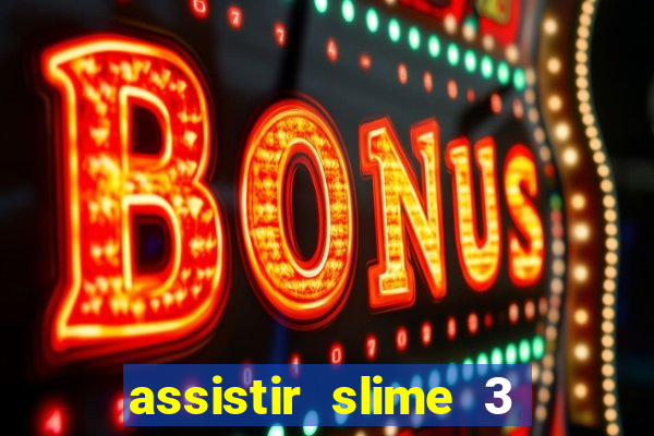 assistir slime 3 temporada dublado